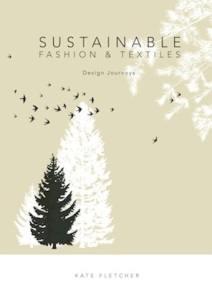 Sustainable Fashion and Textiles, Kate Fletcher.